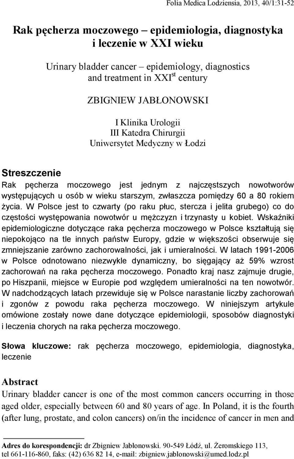 starszym, zwłaszcza pomiędzy 60 a 80 rokiem życia. W Polsce jest to czwarty (po raku płuc, stercza i jelita grubego) co do częstości występowania nowotwór u mężczyzn i trzynasty u kobiet.