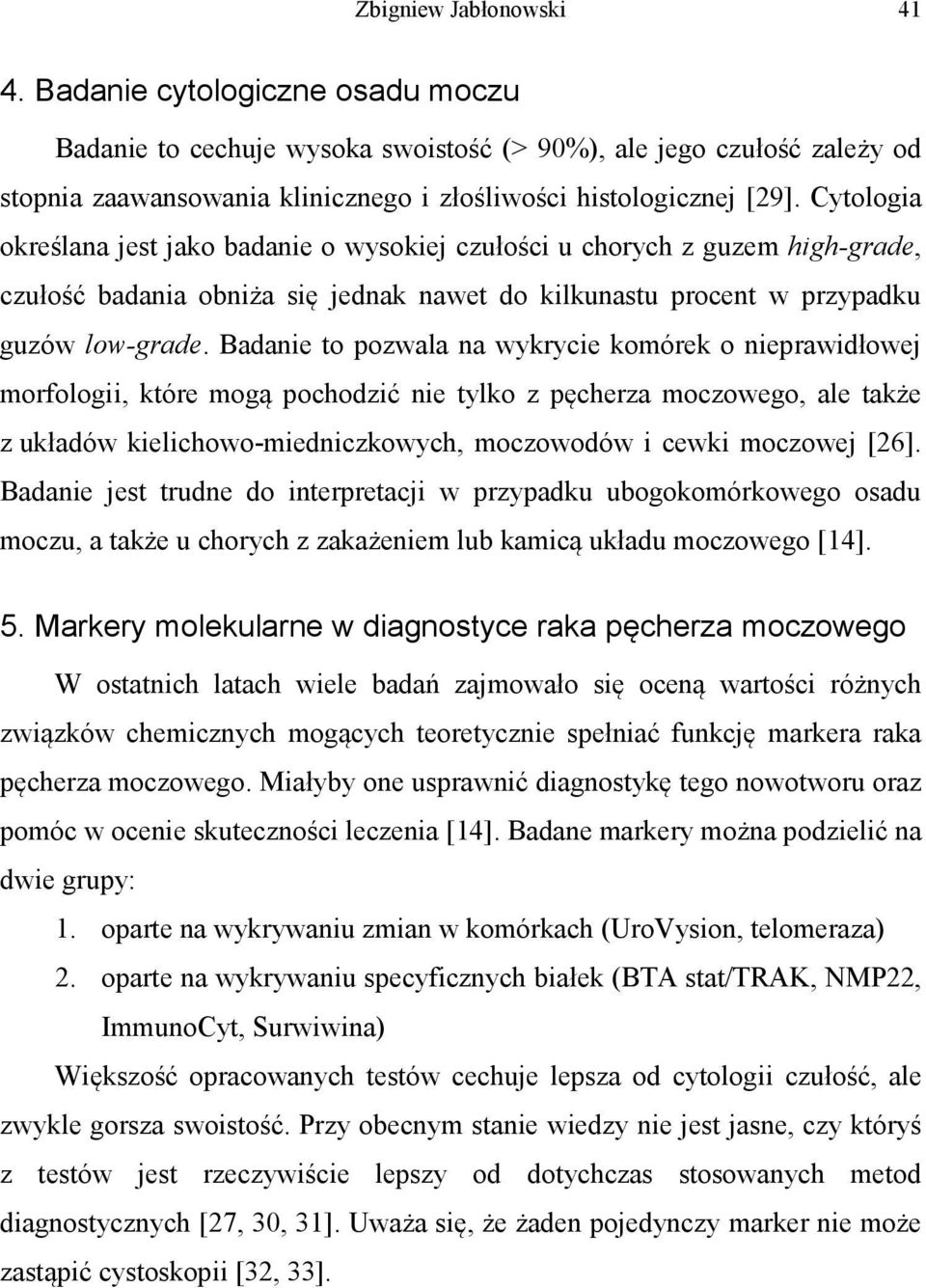 Badanie to pozwala na wykrycie komórek o nieprawidłowej morfologii, które mogą pochodzić nie tylko z pęcherza moczowego, ale także z układów kielichowo-miedniczkowych, moczowodów i cewki moczowej