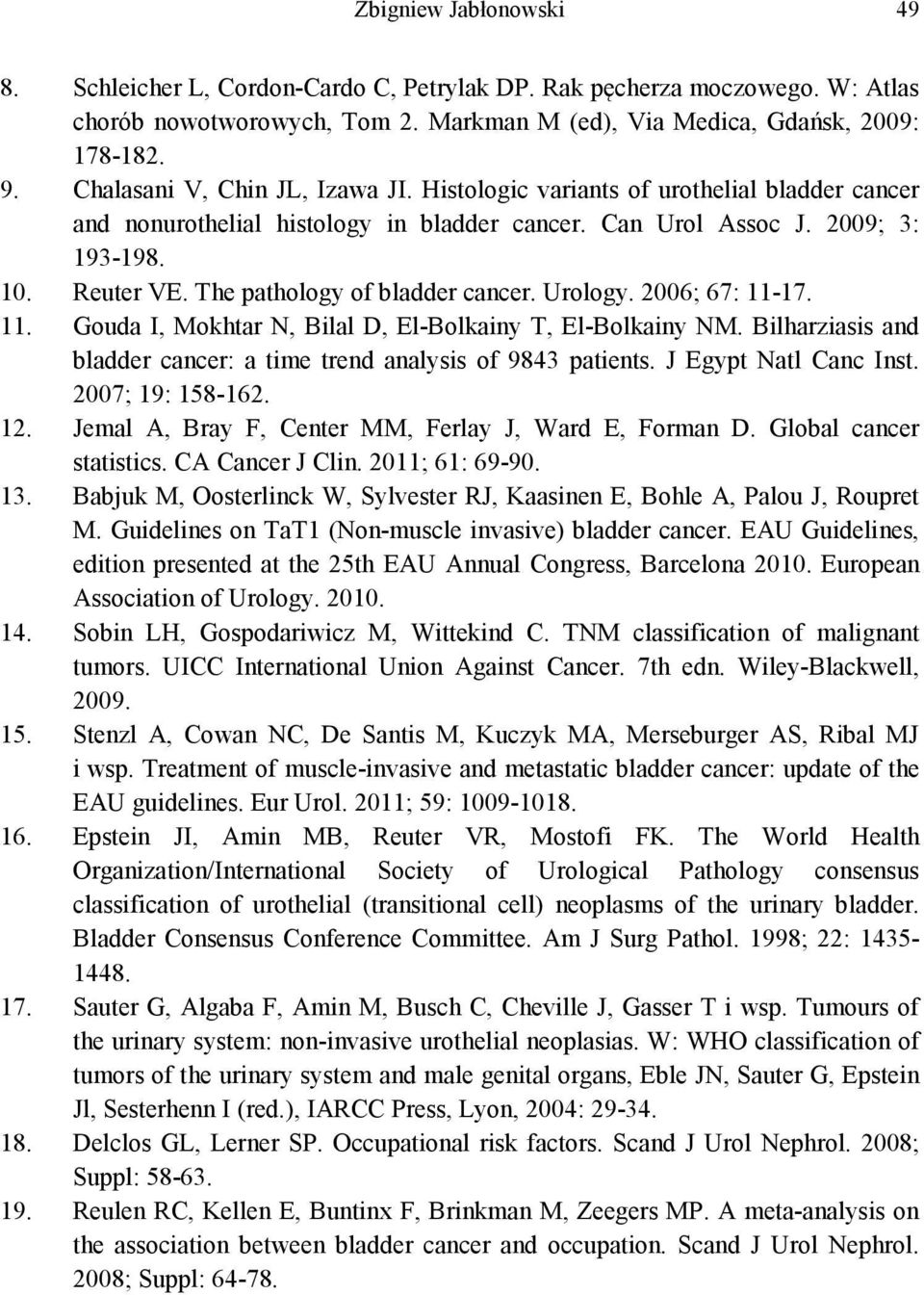 The pathology of bladder cancer. Urology. 2006; 67: 11-17. 11. Gouda I, Mokhtar N, Bilal D, El-Bolkainy T, El-Bolkainy NM. Bilharziasis and bladder cancer: a time trend analysis of 9843 patients.