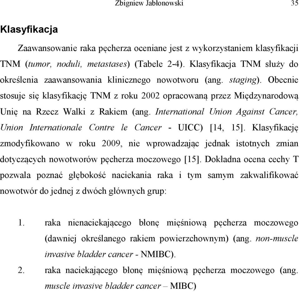 Obecnie stosuje się klasyfikację TNM z roku 2002 opracowaną przez Międzynarodową Unię na Rzecz Walki z Rakiem (ang.