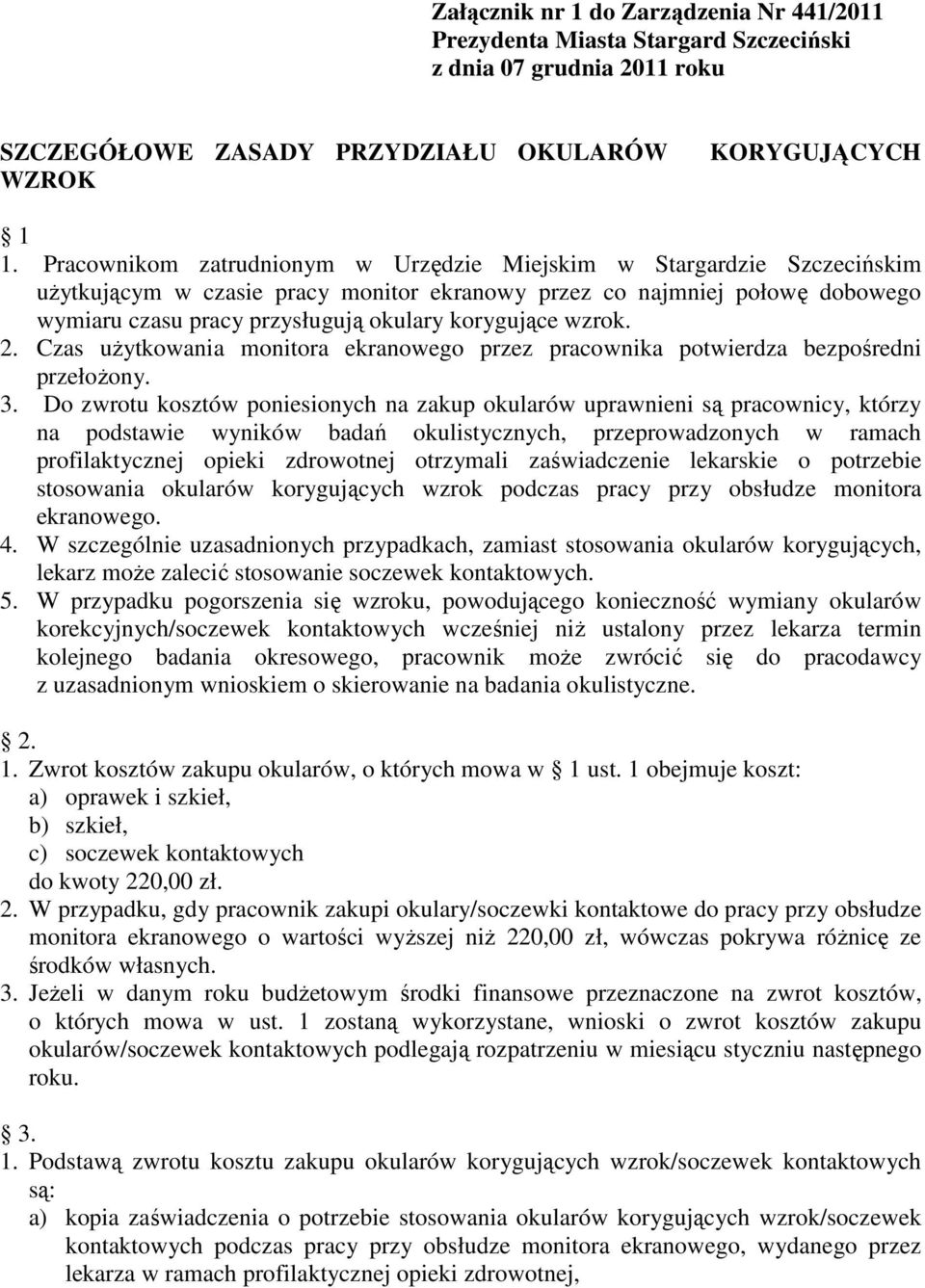 korygujące wzrok. 2. Czas użytkowania monitora ekranowego przez pracownika potwierdza bezpośredni przełożony. 3.