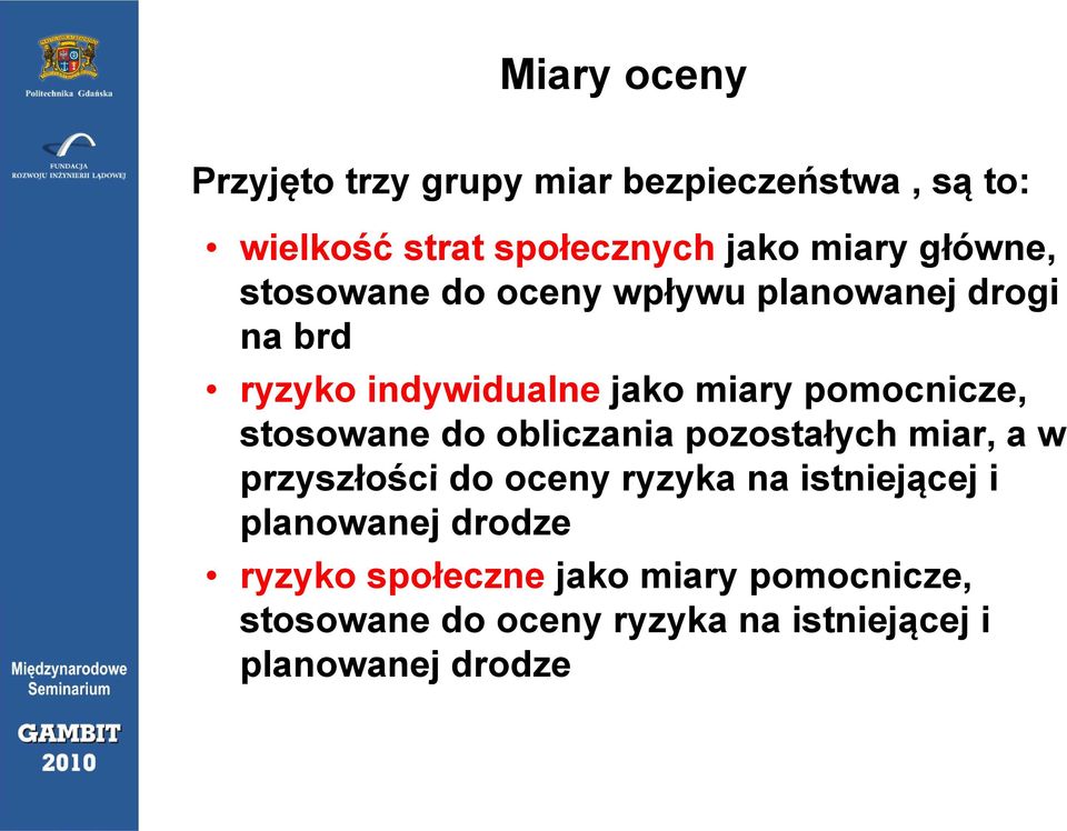 stosowane do obliczania pozostałych miar, a w przyszłości do oceny ryzyka na istniejącej i planowanej