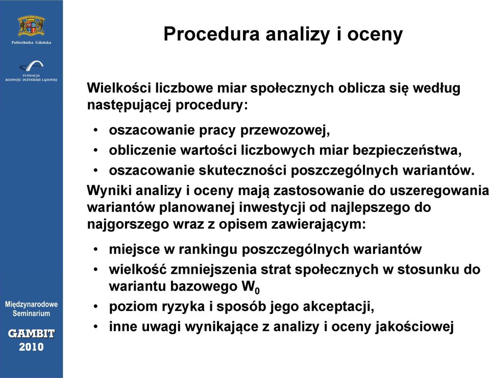 Wyniki analizy i oceny mają zastosowanie do uszeregowania wariantów planowanej inwestycji od najlepszego do najgorszego wraz z opisem zawierającym: