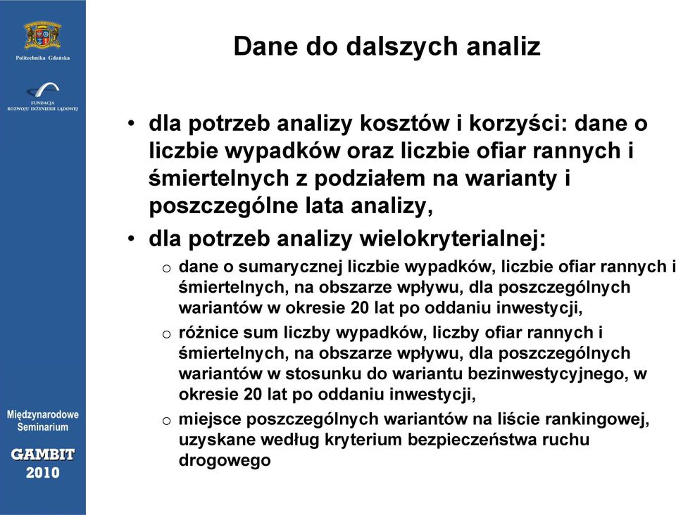 wariantów w okresie 20 lat po oddaniu inwestycji, o różnice sum liczby wypadków, liczby ofiar rannych i śmiertelnych, na obszarze wpływu, dla poszczególnych wariantów w