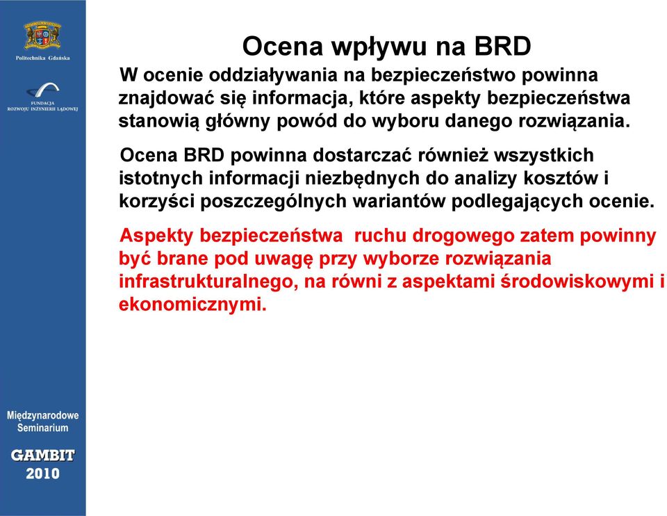 Ocena BRD powinna dostarczać również wszystkich istotnych informacji niezbędnych do analizy kosztów i korzyści poszczególnych