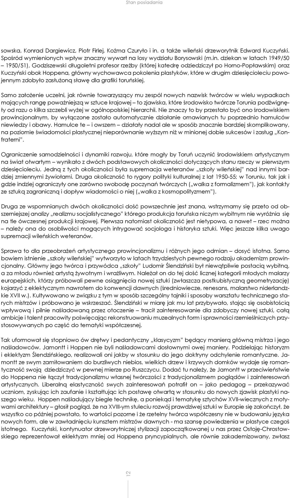 dziekan w latach 1949/50 1950/51), Godziszewski długoletni profesor rzeźby (której katedrę odziedziczył po Horno-Popławskim) oraz Kuczyński obok Hoppena, główny wychowawca pokolenia plastyków, które