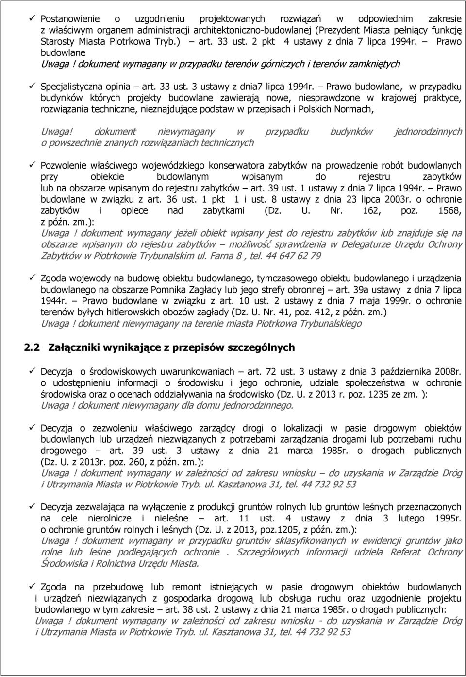 Prawo budowlane, w przypadku budynków których projekty budowlane zawierają nowe, niesprawdzone w krajowej praktyce, rozwiązania techniczne, nieznajdujące podstaw w przepisach i Polskich Normach,