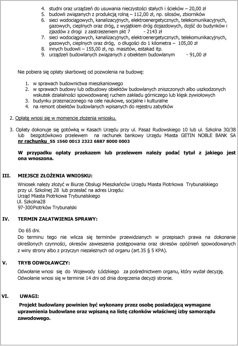 7-2143 zł 7. sieci wodociągowych, kanalizacyjnych, elektroenergetycznych, telekomunikacyjnych, gazowych, cieplnych oraz dróg, o długości do 1 kilometra 105,00 zł 8. innych budowli 155,00 zł, np.