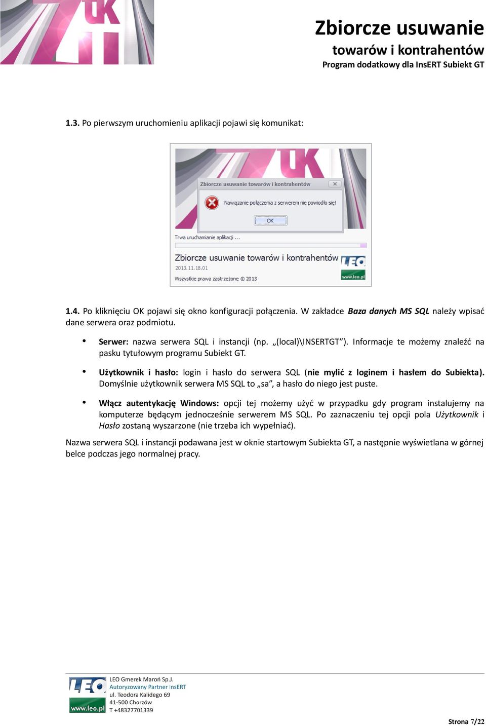 Użytkownik i hasło: login i hasło do serwera SQL (nie mylić z loginem i hasłem do Subiekta). Domyślnie użytkownik serwera MS SQL to sa, a hasło do niego jest puste.
