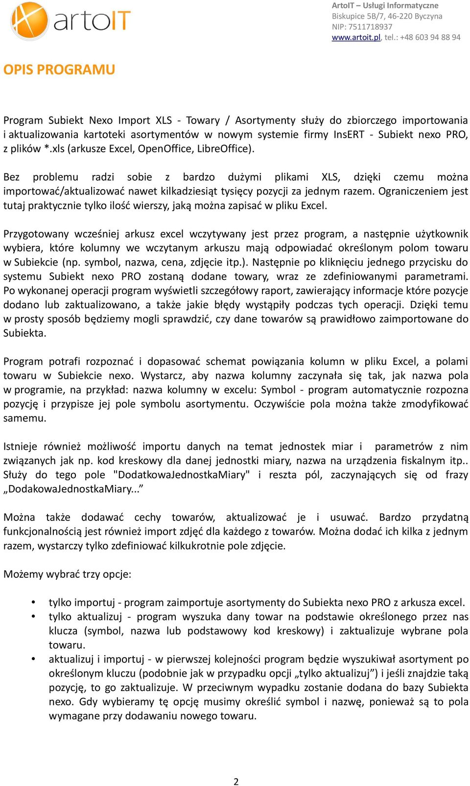 Bez problemu radzi sobie z bardzo dużymi plikami XLS, dzięki czemu można importować/aktualizować nawet kilkadziesiąt tysięcy pozycji za jednym razem.