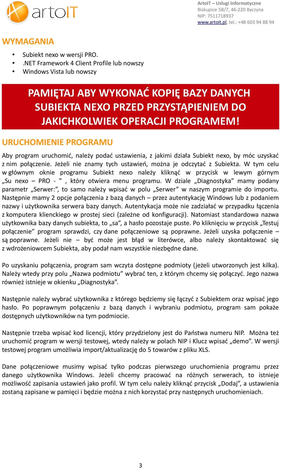 URUCHOMIENIE PROGRAMU Aby program uruchomić, należy podać ustawienia, z jakimi działa Subiekt nexo, by móc uzyskać z nim połączenie. Jeżeli nie znamy tych ustawień, można je odczytać z Subiekta.