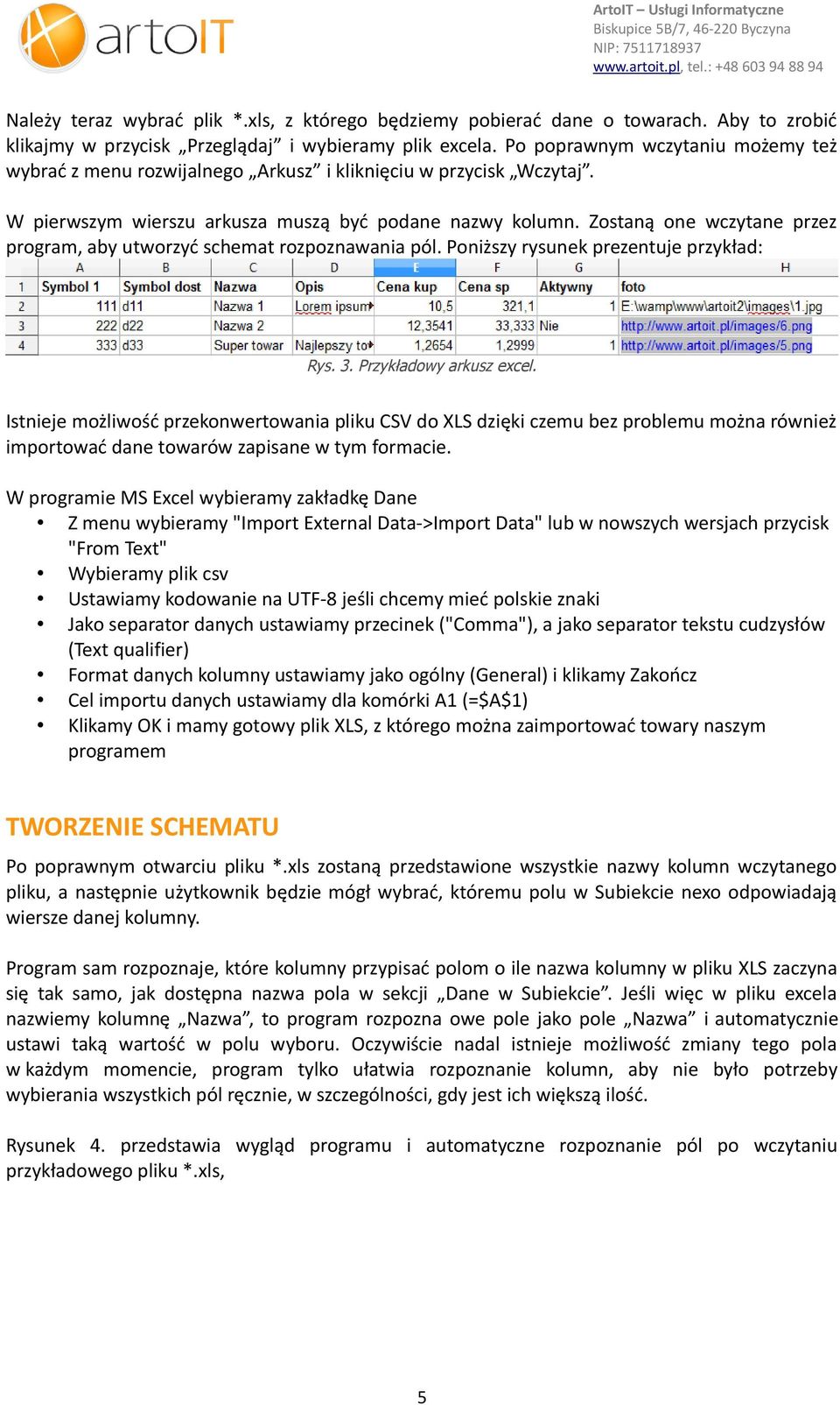 Zostaną one wczytane przez program, aby utworzyć schemat rozpoznawania pól. Poniższy rysunek prezentuje przykład: Rys. 3. Przykładowy arkusz excel.