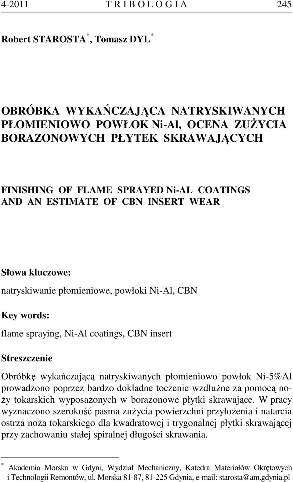 natryskiwanych płomieniowo powłok Ni-5%Al prowadzono poprzez bardzo dokładne toczenie wzdłużne za pomocą noży tokarskich wyposażonych w borazonowe płytki skrawające.