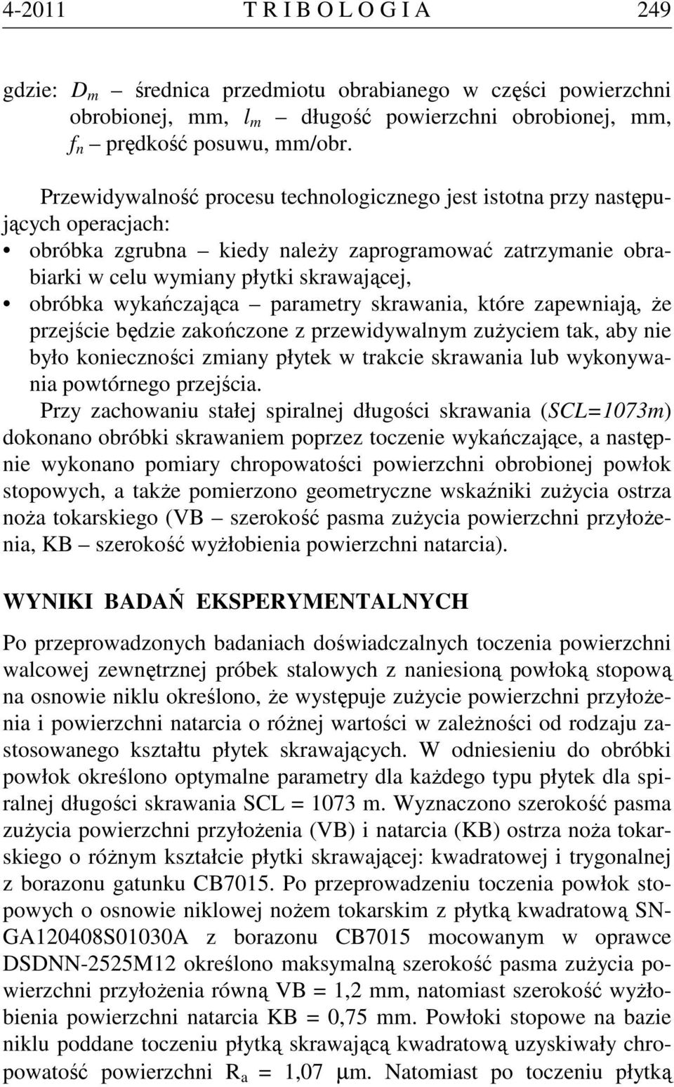 wykańczająca parametry skrawania, które zapewniają, że przejście będzie zakończone z przewidywalnym zużyciem tak, aby nie było konieczności zmiany płytek w trakcie skrawania lub wykonywania