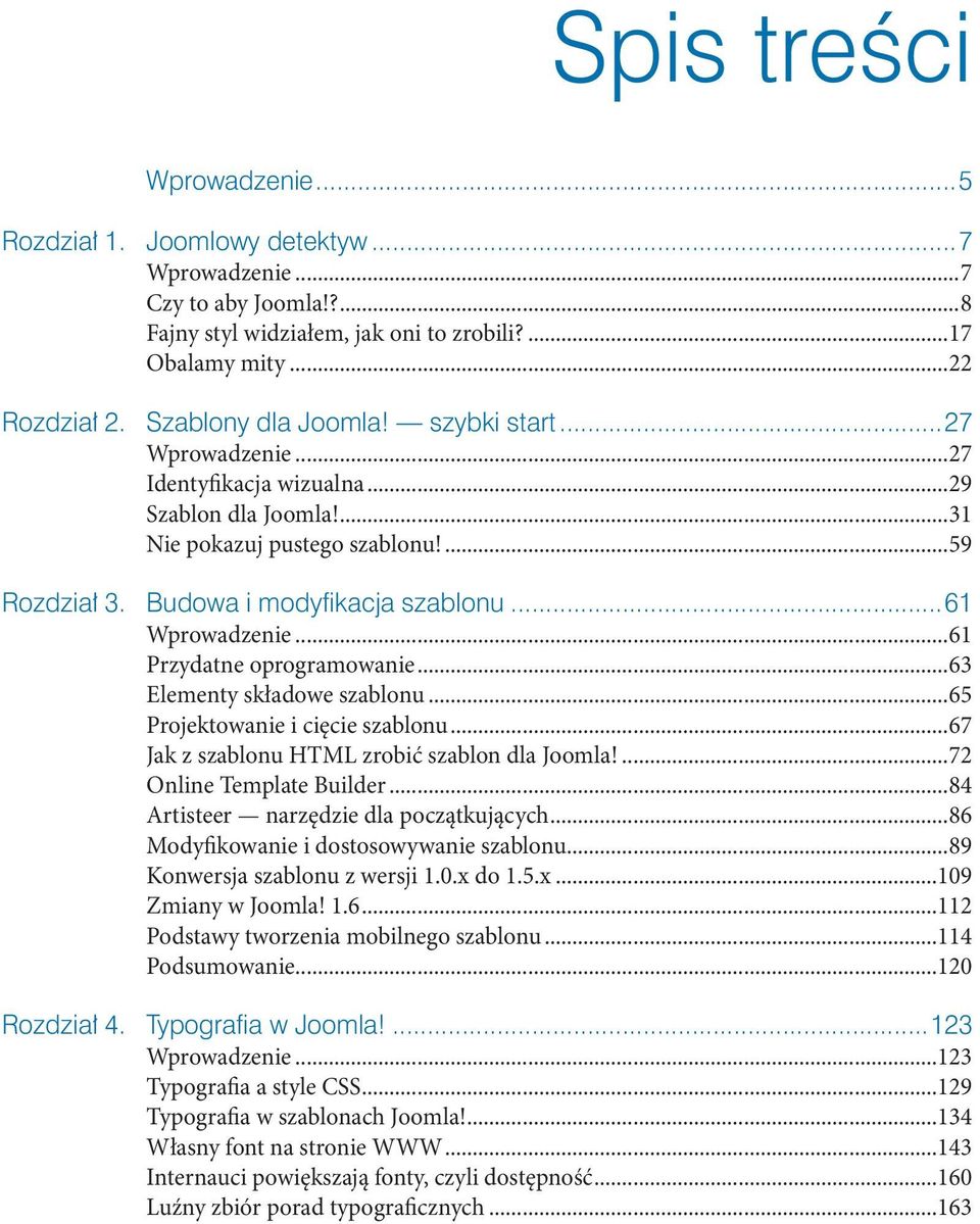 ..67 Jak z szablonu HTML zrobić szablon dla Joomla!...72 Online Template Builder...84 Artisteer narzędzie dla początkujących...86 Modyfikowanie i dostosowywanie szablonu.