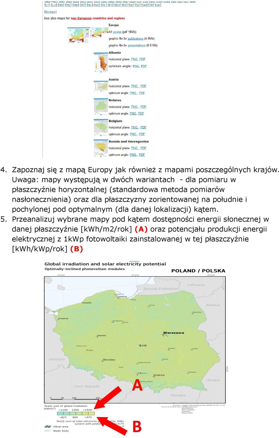 dla płaszczyzny zorientowanej na południe i pochylonej pod optymalnym (dla danej lokalizacji) kątem. 5.