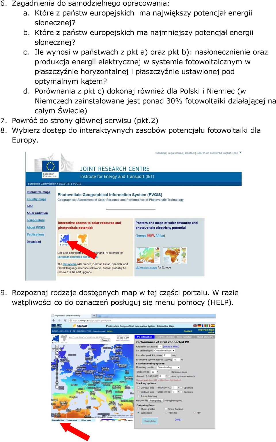 kątem? d. Porównania z pkt c) dokonaj również dla Polski i Niemiec (w Niemczech zainstalowane jest ponad 30% fotowoltaiki działającej na całym Świecie) 7. Powróć do strony głównej serwisu (pkt.2) 8.