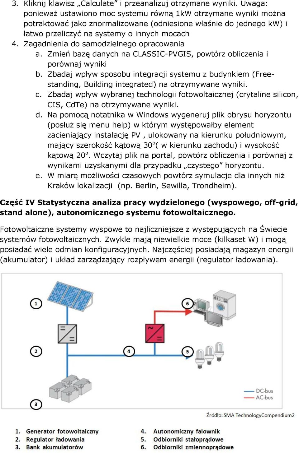 Zagadnienia do samodzielnego opracowania a. Zmień bazę danych na CLASSIC-PVGIS, powtórz obliczenia i porównaj wyniki b.