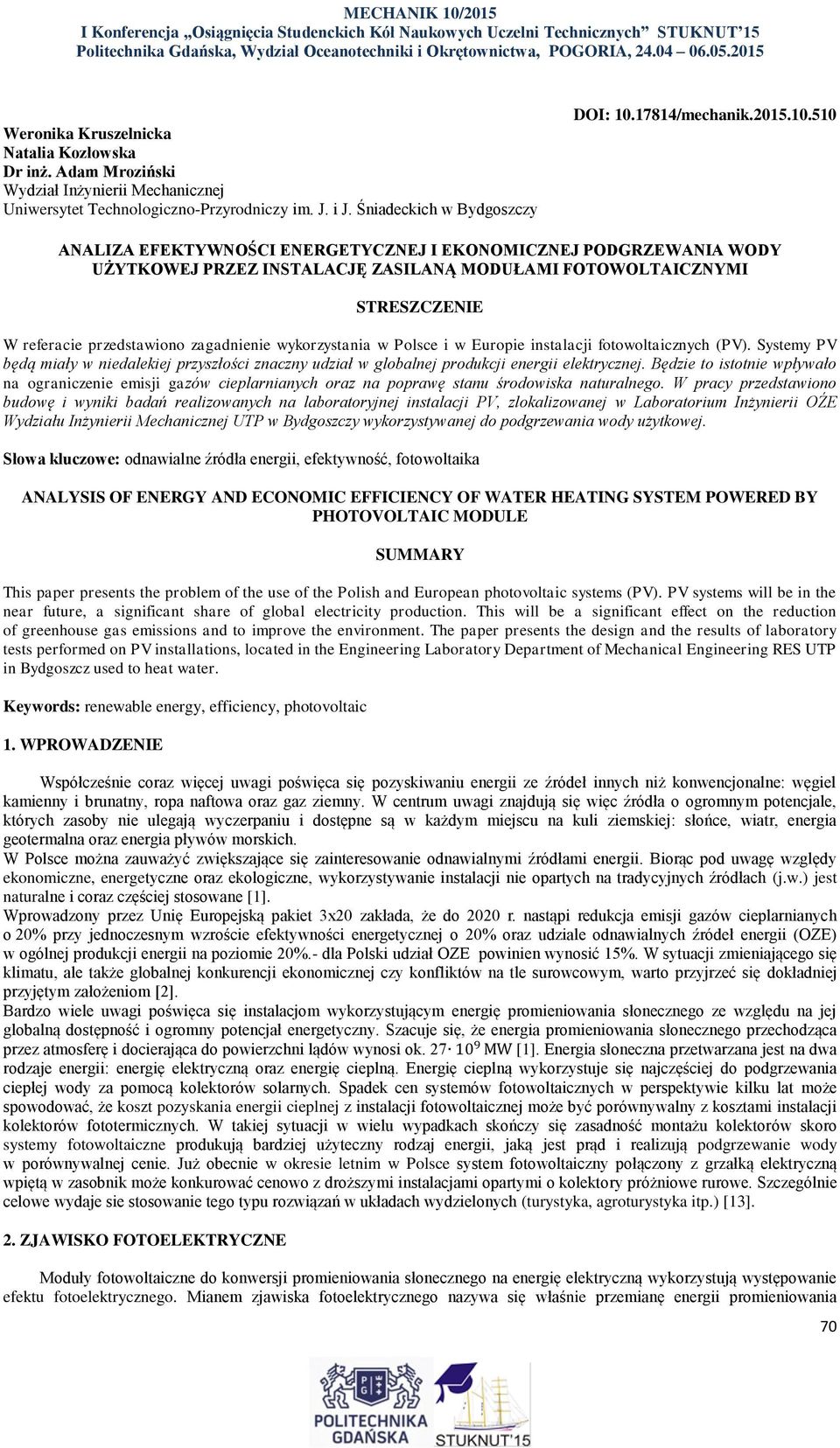 wykorzystania w Polsce i w Europie instalacji fotowoltaicznych (PV). Systemy PV będą miały w niedalekiej przyszłości znaczny udział w globalnej produkcji energii elektrycznej.