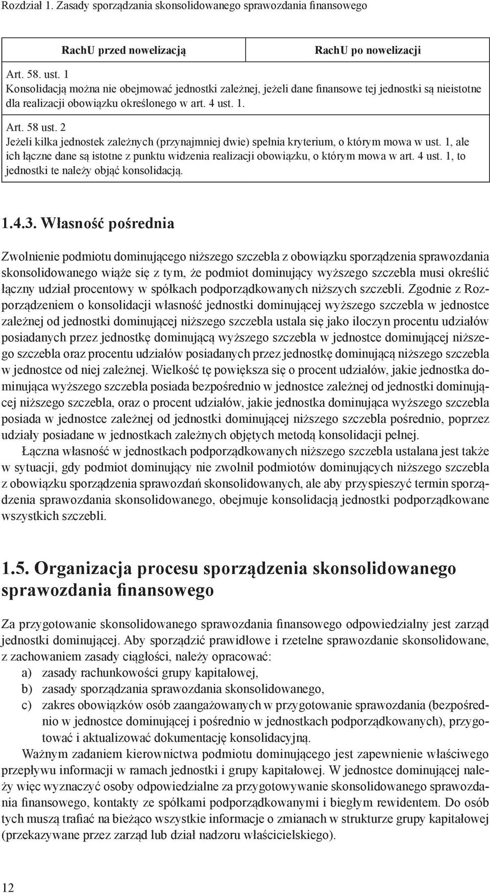 2 Jeżeli kilka jednostek zależnych (przynajmniej dwie) spełnia kryterium, o którym mowa w ust. 1, ale ich łączne dane są istotne z punktu widzenia realizacji obowiązku, o którym mowa w art. 4 ust.