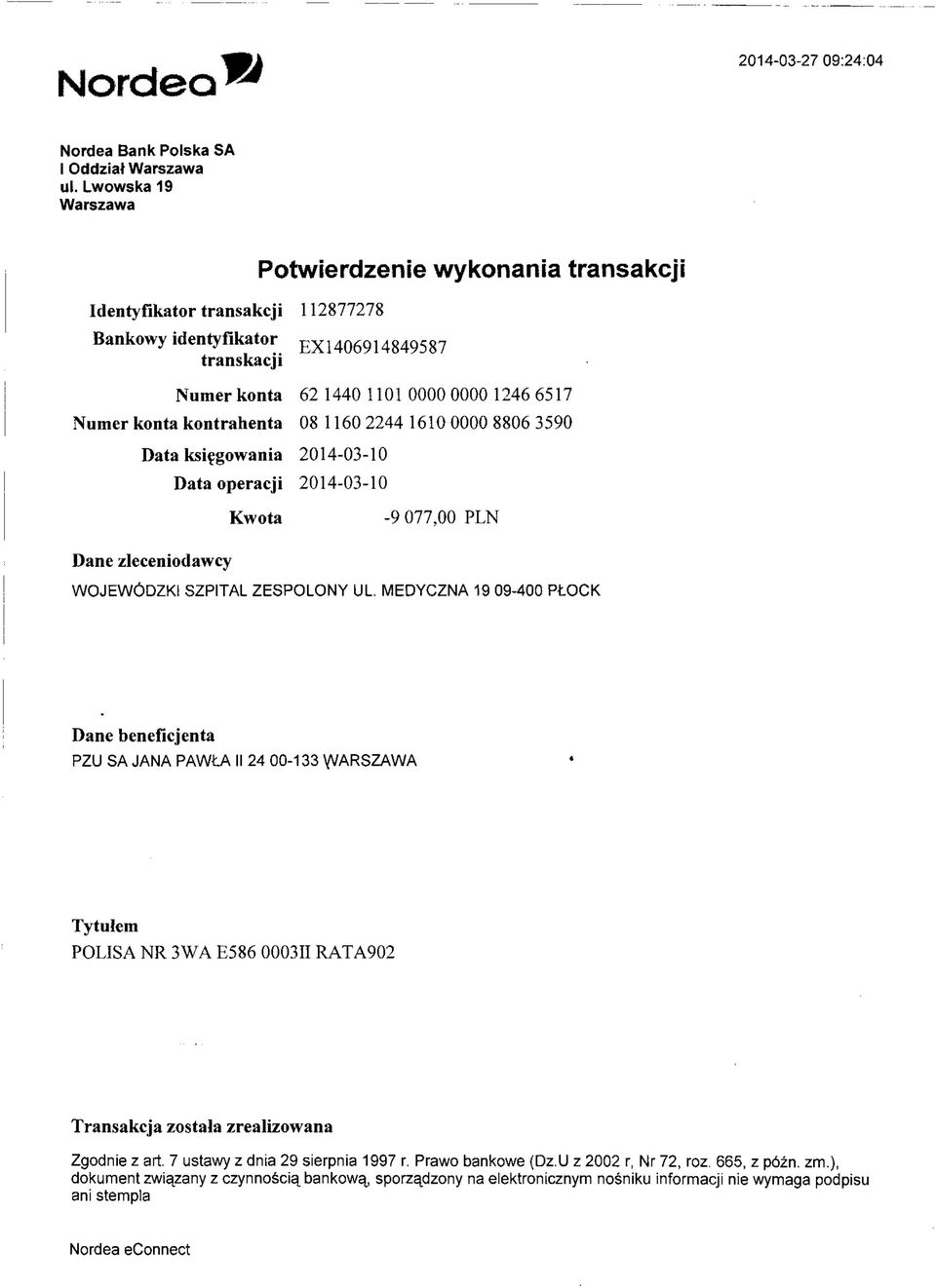 kontrahenta 08 1160 2244 1610 0000 8806 3590 Data księgowania 2014-03-10 Data operacji 2014-03-10 Kwota -9 077,00 PLN Dane zleceniodawcy WOJEWÓDZKI SZPITAL ZESPOLONY UL.