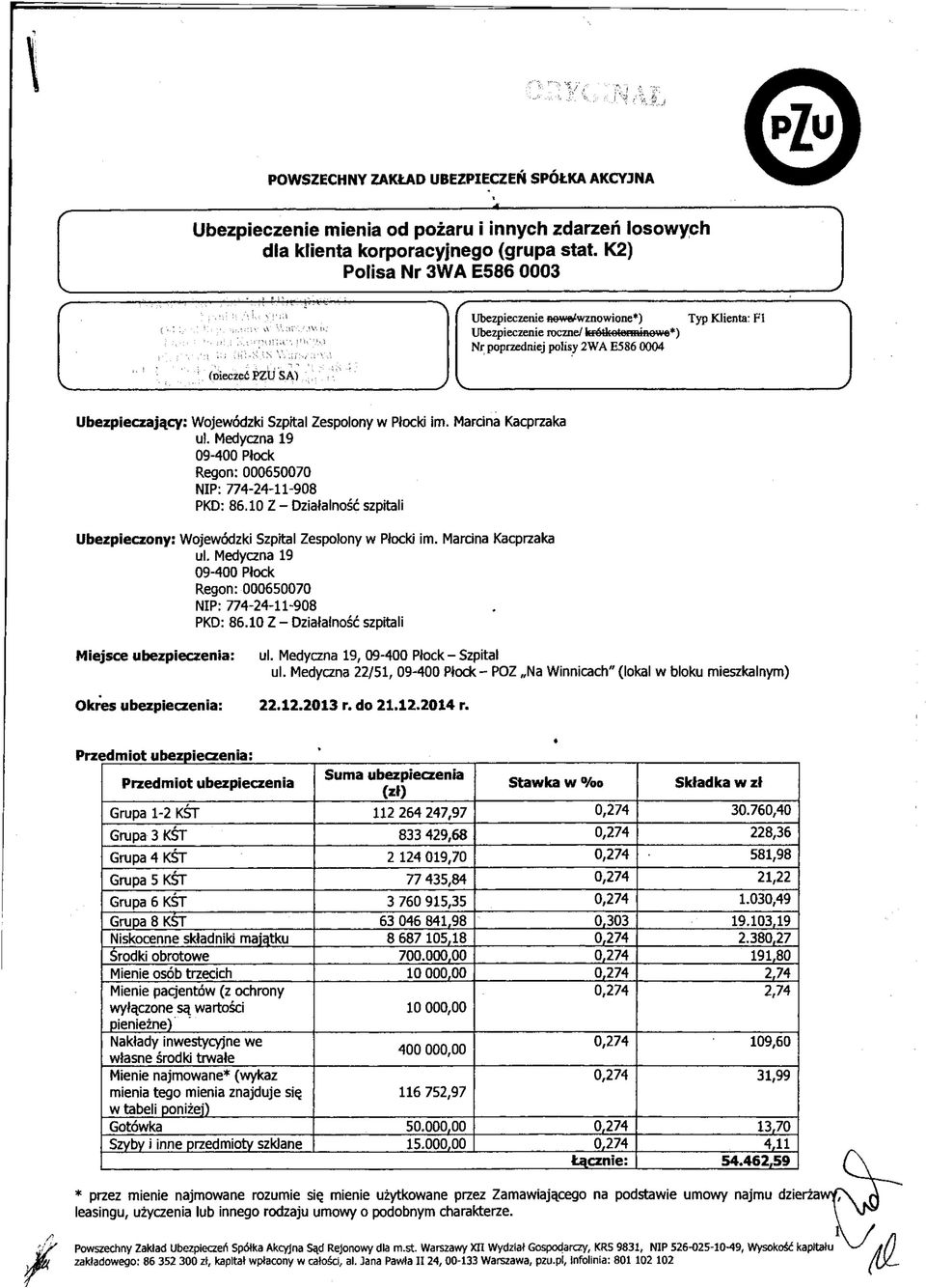 Ubezpieczający: Wojewódzki Szpital Zespolony w Płocki im. Marcina Kacprzaka ul. Medyczna 19 09-400 Płock Regon: 000650070 NIP: 774-24-11-908 PKD: 86.