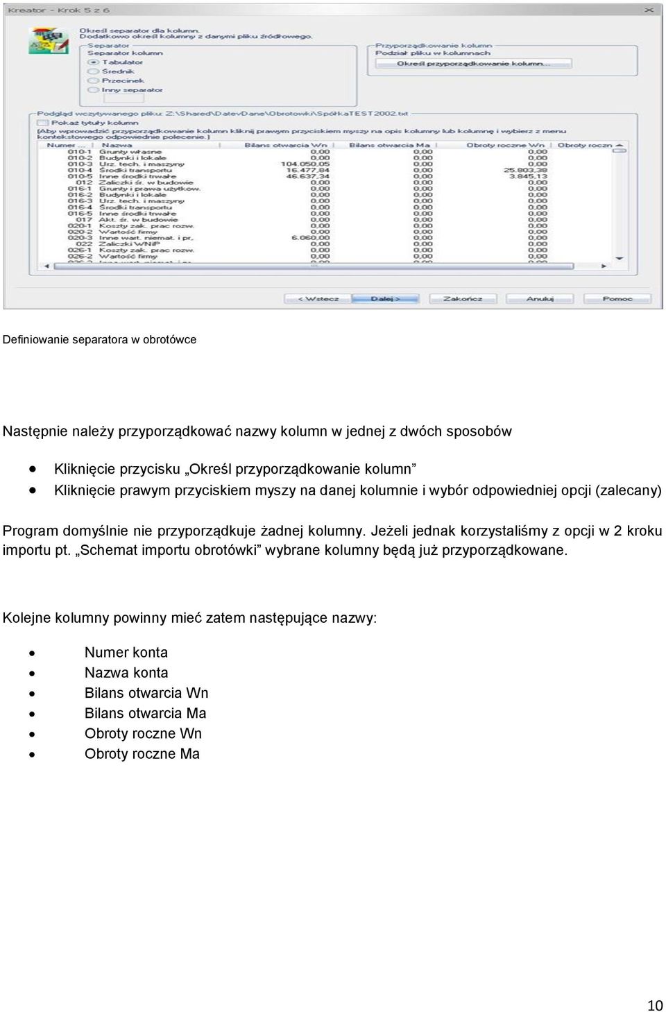 przyporządkuje żadnej kolumny. Jeżeli jednak korzystaliśmy z opcji w 2 kroku importu pt.