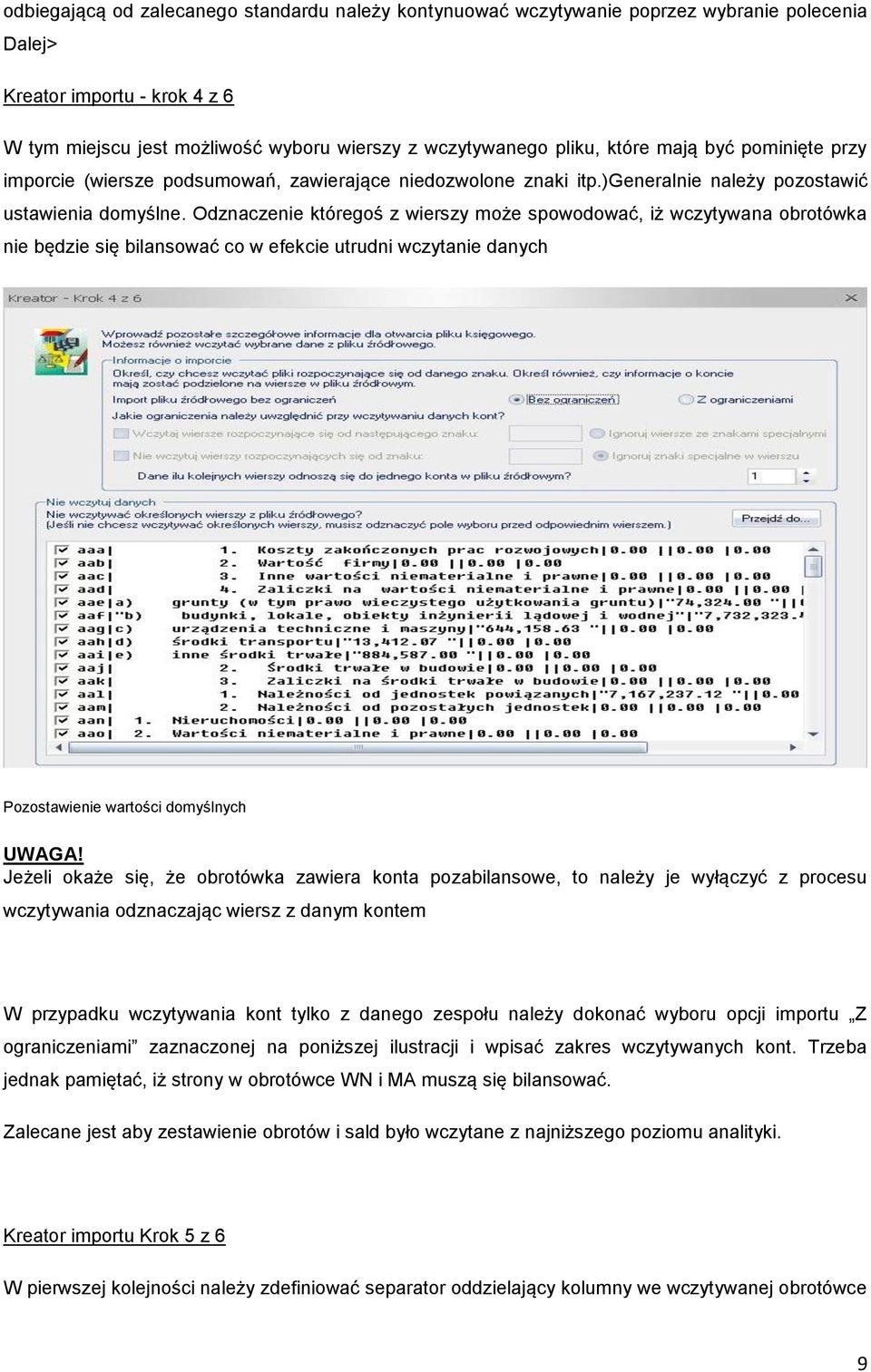 Odznaczenie któregoś z wierszy może spowodować, iż wczytywana obrotówka nie będzie się bilansować co w efekcie utrudni wczytanie danych Pozostawienie wartości domyślnych UWAGA!