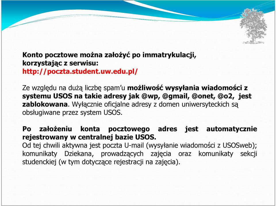 Wyłącznie oficjalne adresy z domen uniwersyteckich są obsługiwane przez system USOS.
