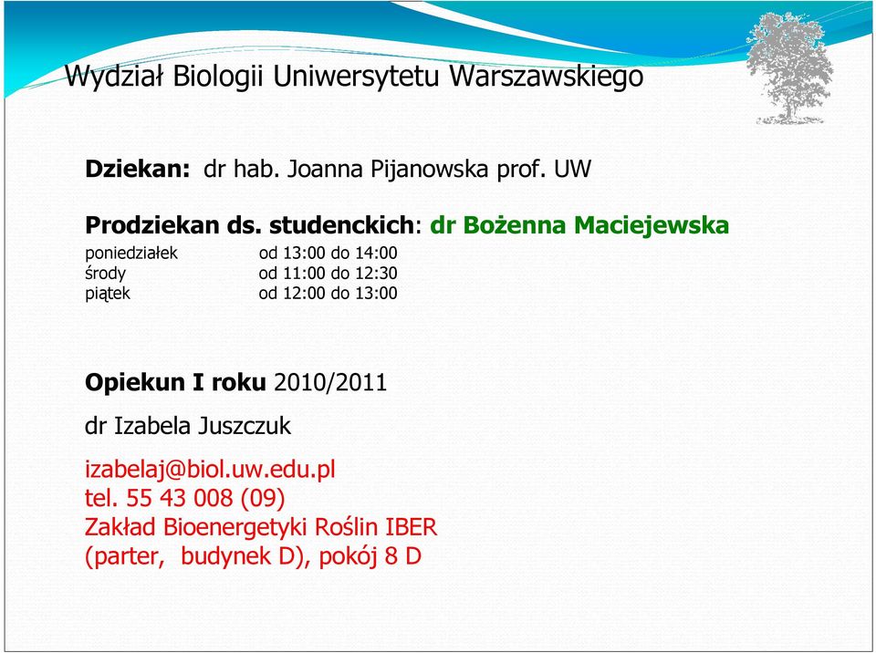 studenckich: dr BoŜenna Maciejewska poniedziałek od 13:00 do 14:00 środy od 11:00 do 12:30