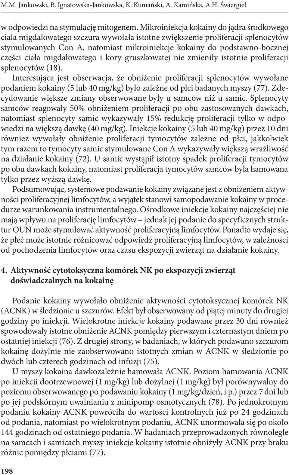 części ciała migdałowatego i kory gruszkowatej nie zmieniły istotnie proliferacji splenocytów (18).