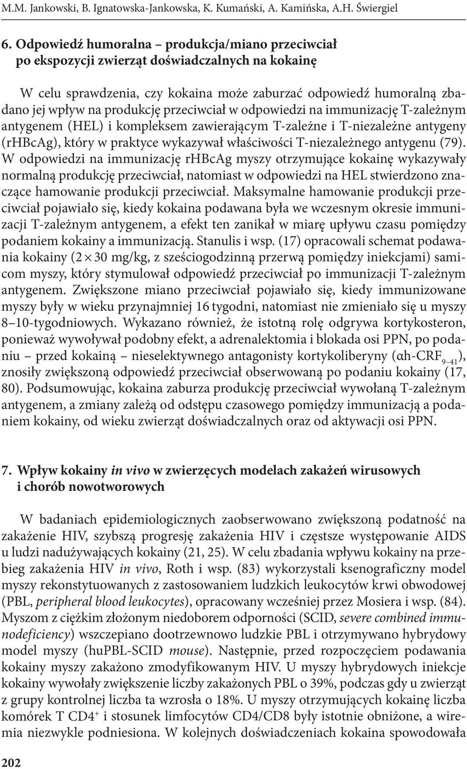 przeciwciał w odpowiedzi na immunizację T-zależnym antygenem (HEL) i kompleksem zawierającym T-zależne i T-niezależne antygeny (rhbcag), który w praktyce wykazywał właściwości T-niezależnego antygenu