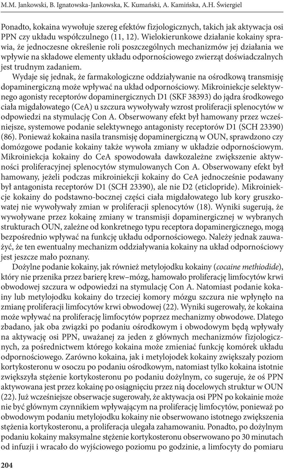 Wielokierunkowe działanie kokainy sprawia, że jednoczesne określenie roli poszczególnych mechanizmów jej działania we wpływie na składowe elementy układu odpornościowego zwierząt doświadczalnych jest