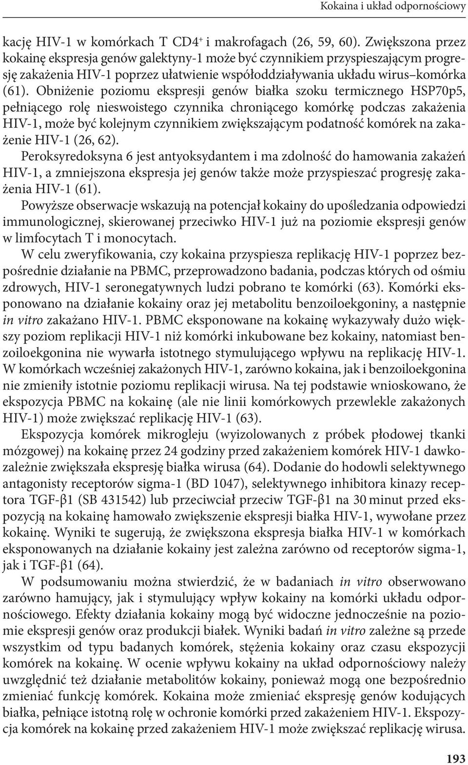 Obniżenie poziomu ekspresji genów białka szoku termicznego HSP70p5, pełniącego rolę nieswoistego czynnika chroniącego komórkę podczas zakażenia HIV-1, może być kolejnym czynnikiem zwiększającym