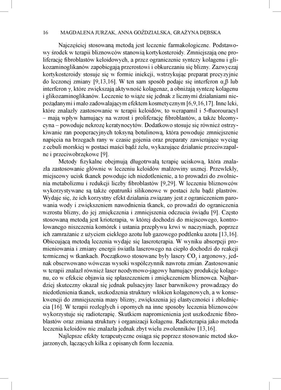 Zazwyczaj kortykosteroidy stosuje się w formie iniekcji, wstrzykując preparat precyzyjnie do leczonej zmiany [9,13,16].