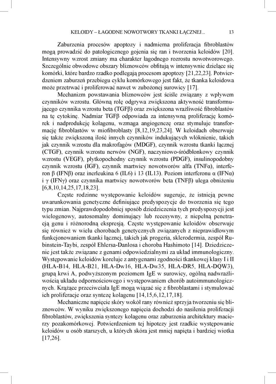 Szczególnie obwodowe obszary bliznowców obfitują w intensywnie dzielące się komórki, które bardzo rzadko podlegają procesom apoptozy [21,22,23].