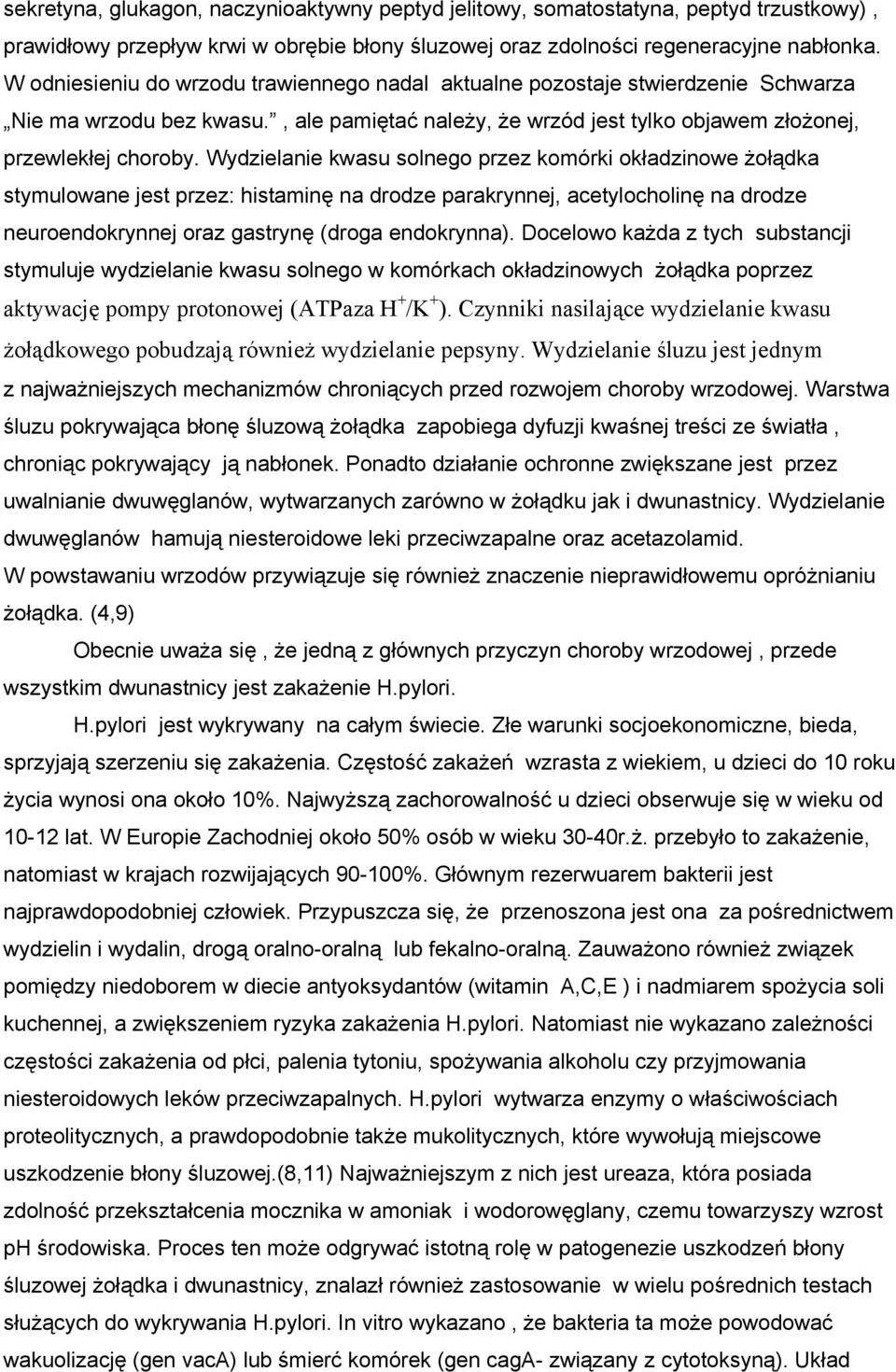 Wydzielanie kwasu solnego przez komórki okładzinowe żołądka stymulowane jest przez: histaminę na drodze parakrynnej, acetylocholinę na drodze neuroendokrynnej oraz gastrynę (droga endokrynna).