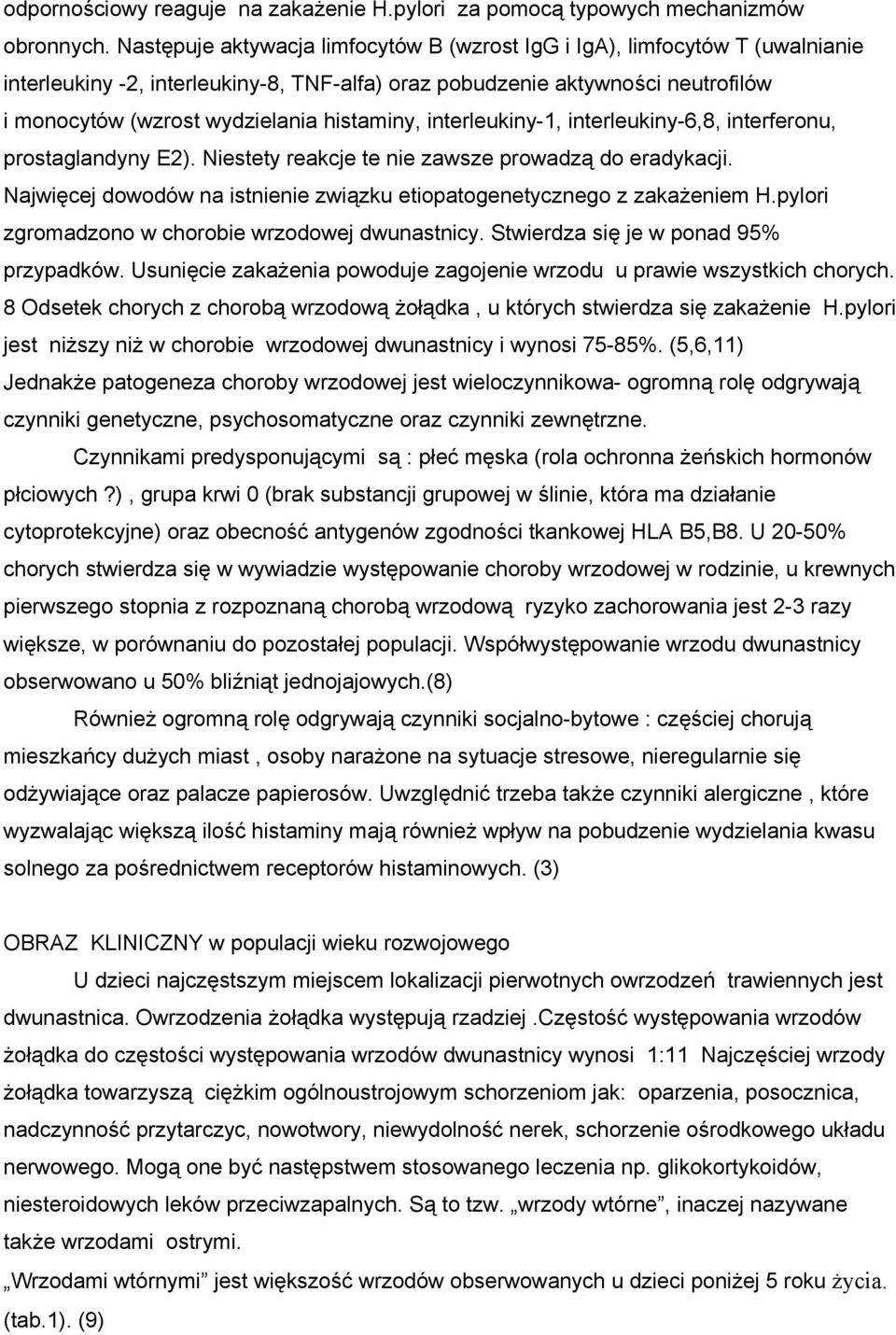 histaminy, interleukiny-1, interleukiny-6,8, interferonu, prostaglandyny E2). Niestety reakcje te nie zawsze prowadzą do eradykacji.