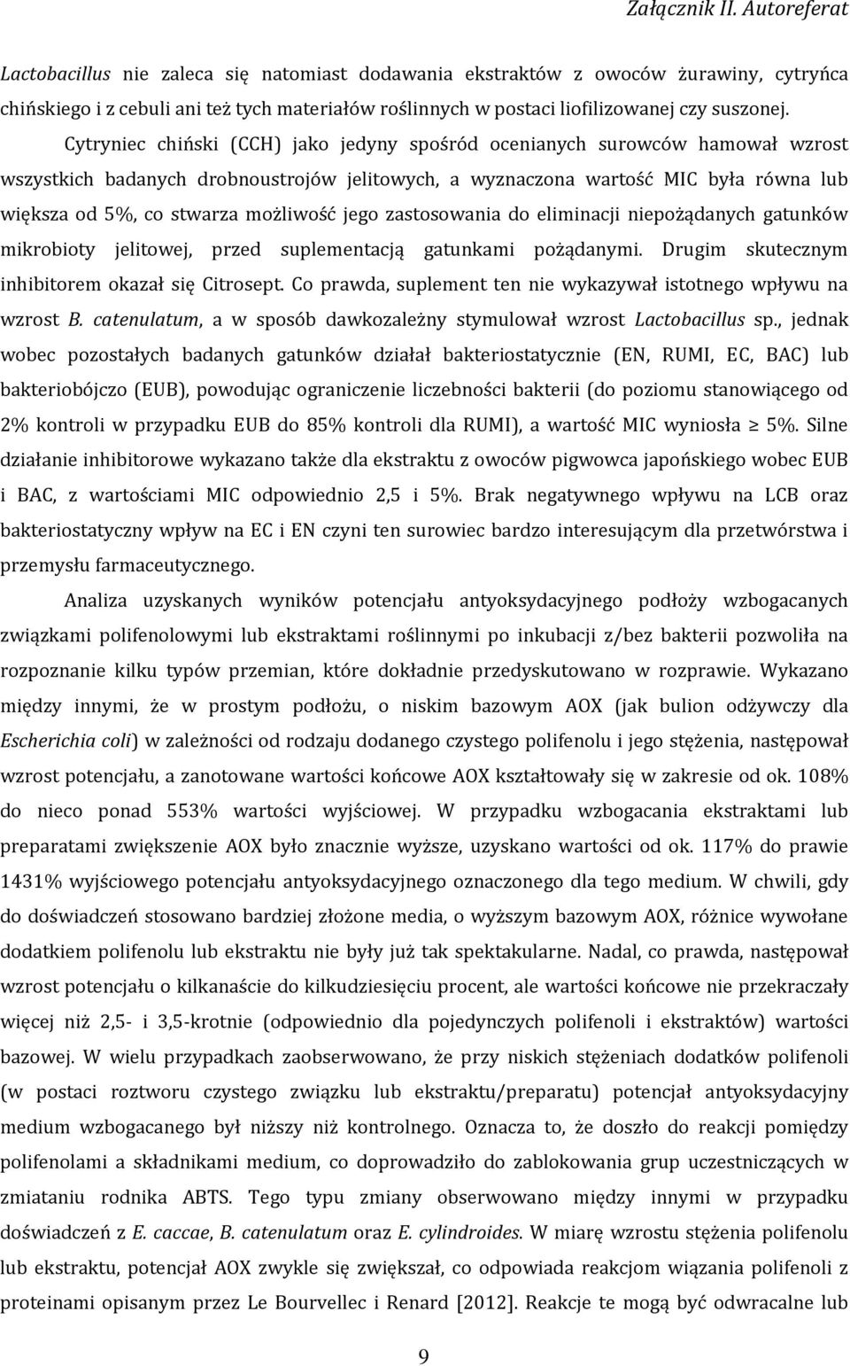 możliwość jego zastosowania do eliminacji niepożądanych gatunków mikrobioty jelitowej, przed suplementacją gatunkami pożądanymi. Drugim skutecznym inhibitorem okazał się Citrosept.