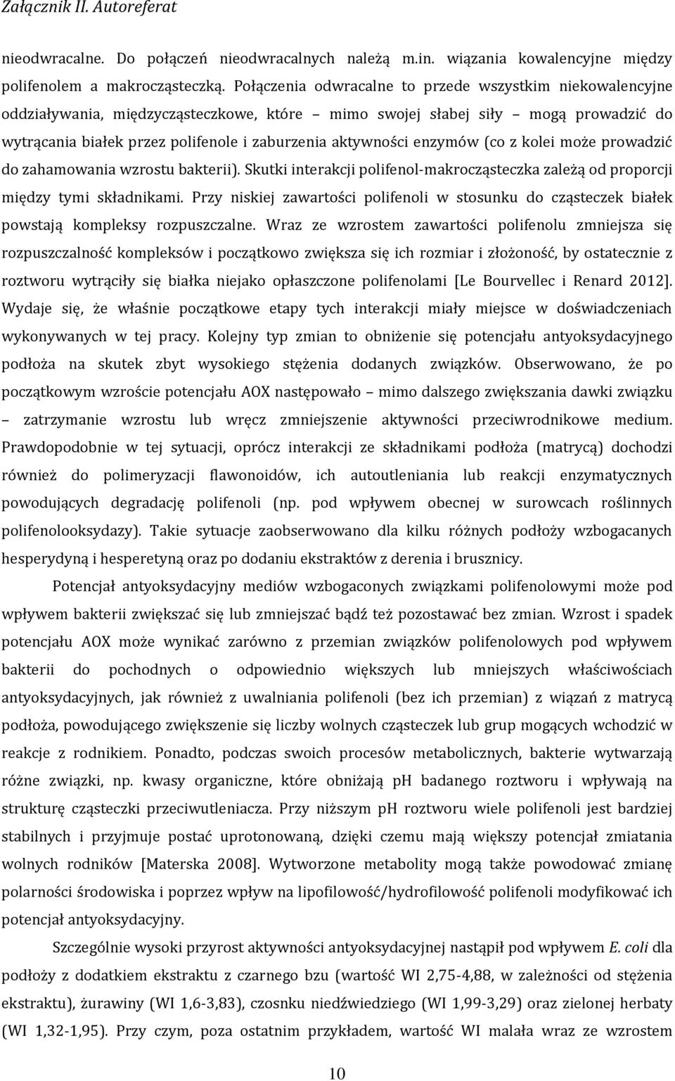 enzymów (co z kolei może prowadzić do zahamowania wzrostu bakterii). Skutki interakcji polifenol-makrocząsteczka zależą od proporcji między tymi składnikami.