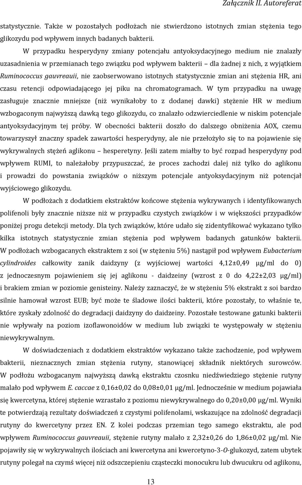 nie zaobserwowano istotnych statystycznie zmian ani stężenia HR, ani czasu retencji odpowiadającego jej piku na chromatogramach.