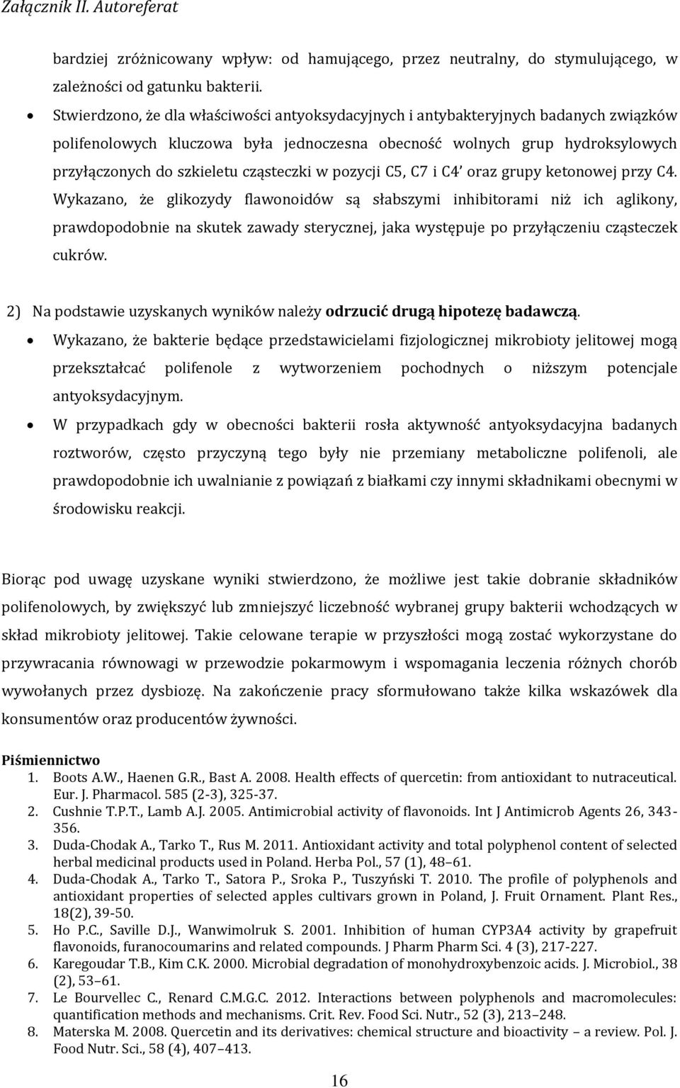 cząsteczki w pozycji C5, C7 i C4 oraz grupy ketonowej przy C4.