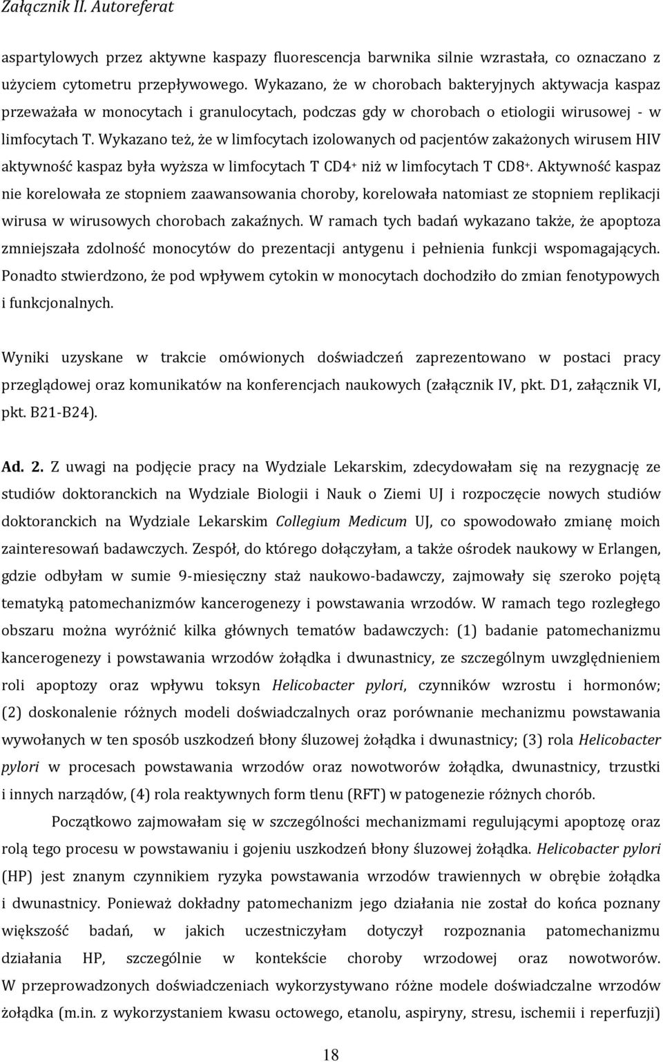 Wykazano też, że w limfocytach izolowanych od pacjentów zakażonych wirusem HIV aktywność kaspaz była wyższa w limfocytach T CD4 + niż w limfocytach T CD8 +.