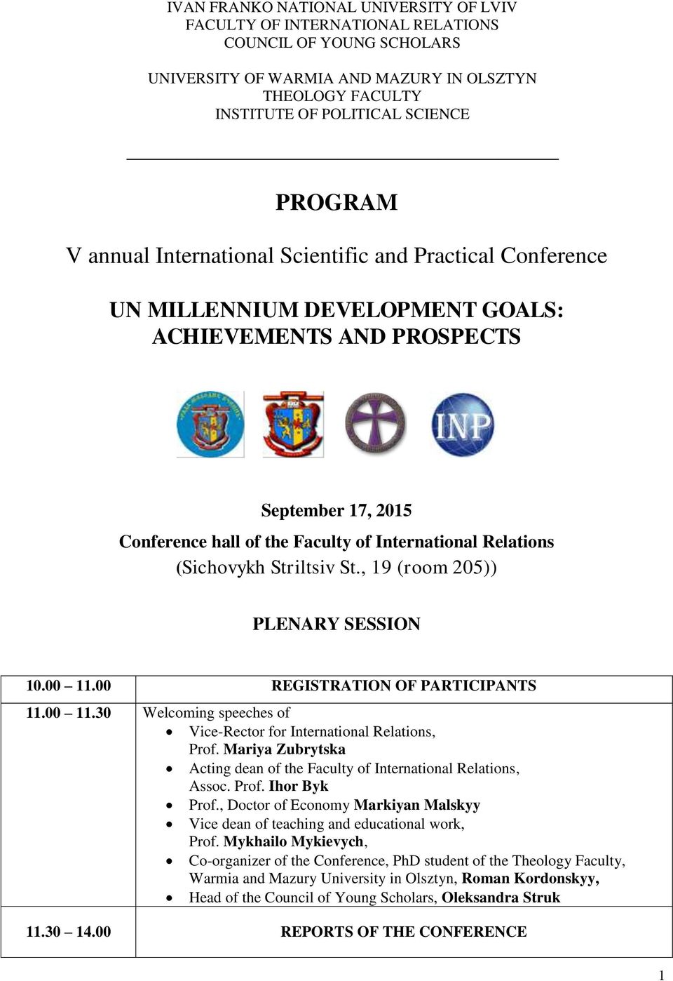 (Sichovykh Striltsiv St., 19 (room 205)) PLENARY SESSION 10.00 11.00 REGISTRATION OF S 11.00 11.30 Welcoming speeches of Vice-Rector for International Relations, Prof.