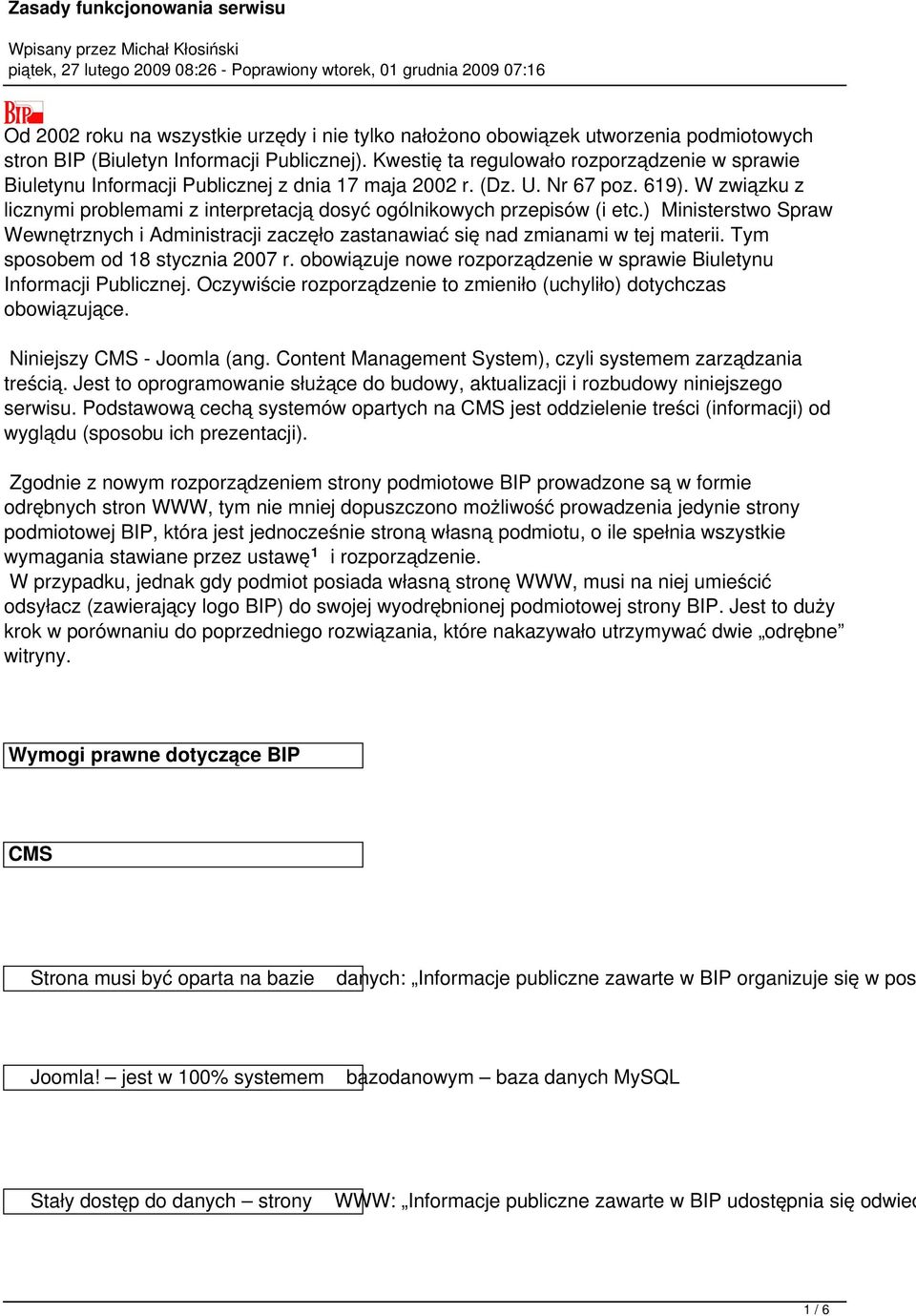 W związku z licznymi problemami z interpretacją dosyć ogólnikowych przepisów (i etc.) Ministerstwo Spraw Wewnętrznych i Administracji zaczęło zastanawiać się nad zmianami w tej materii.