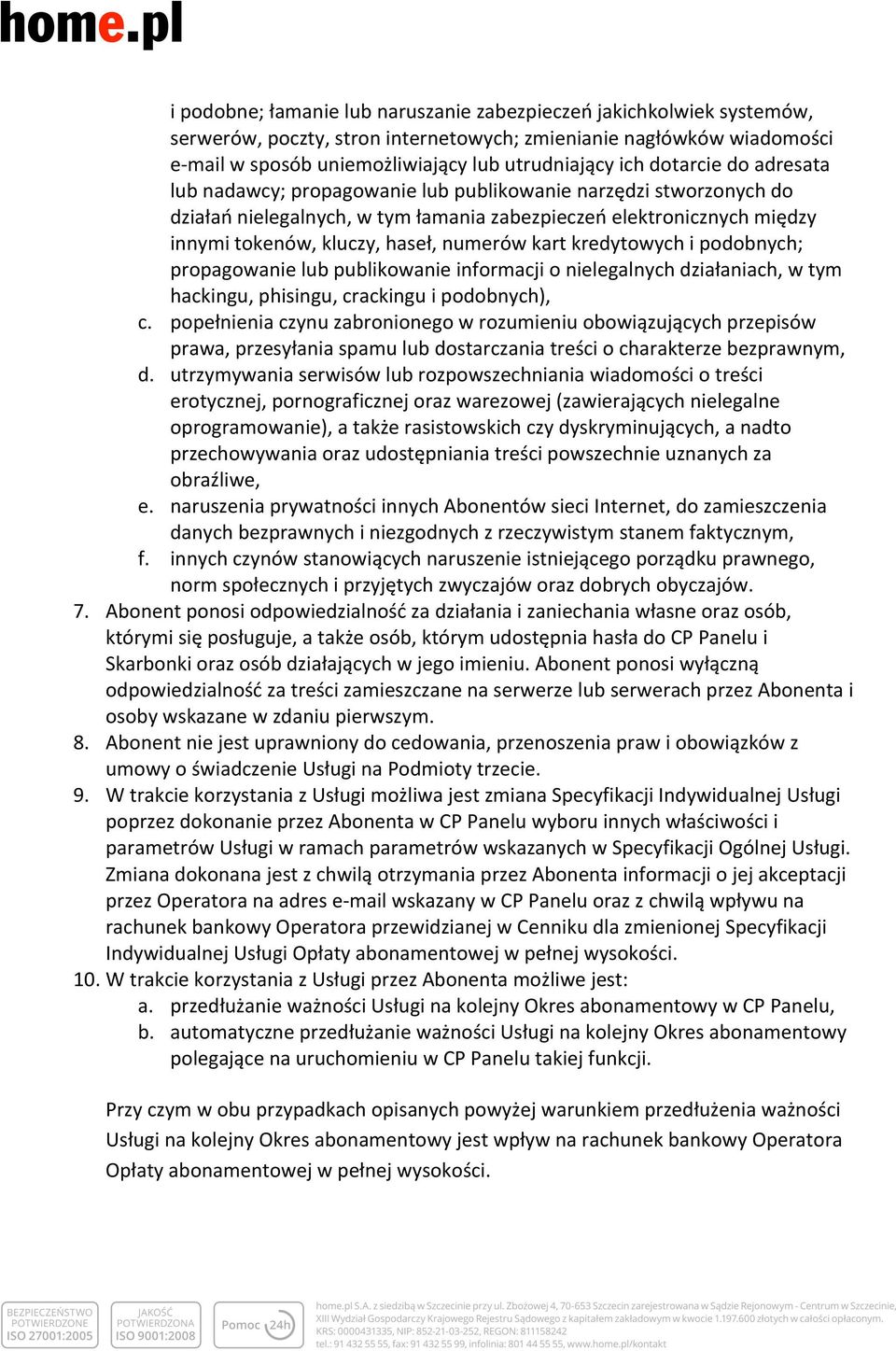 kart kredytowych i podobnych; propagowanie lub publikowanie informacji o nielegalnych działaniach, w tym hackingu, phisingu, crackingu i podobnych), c.