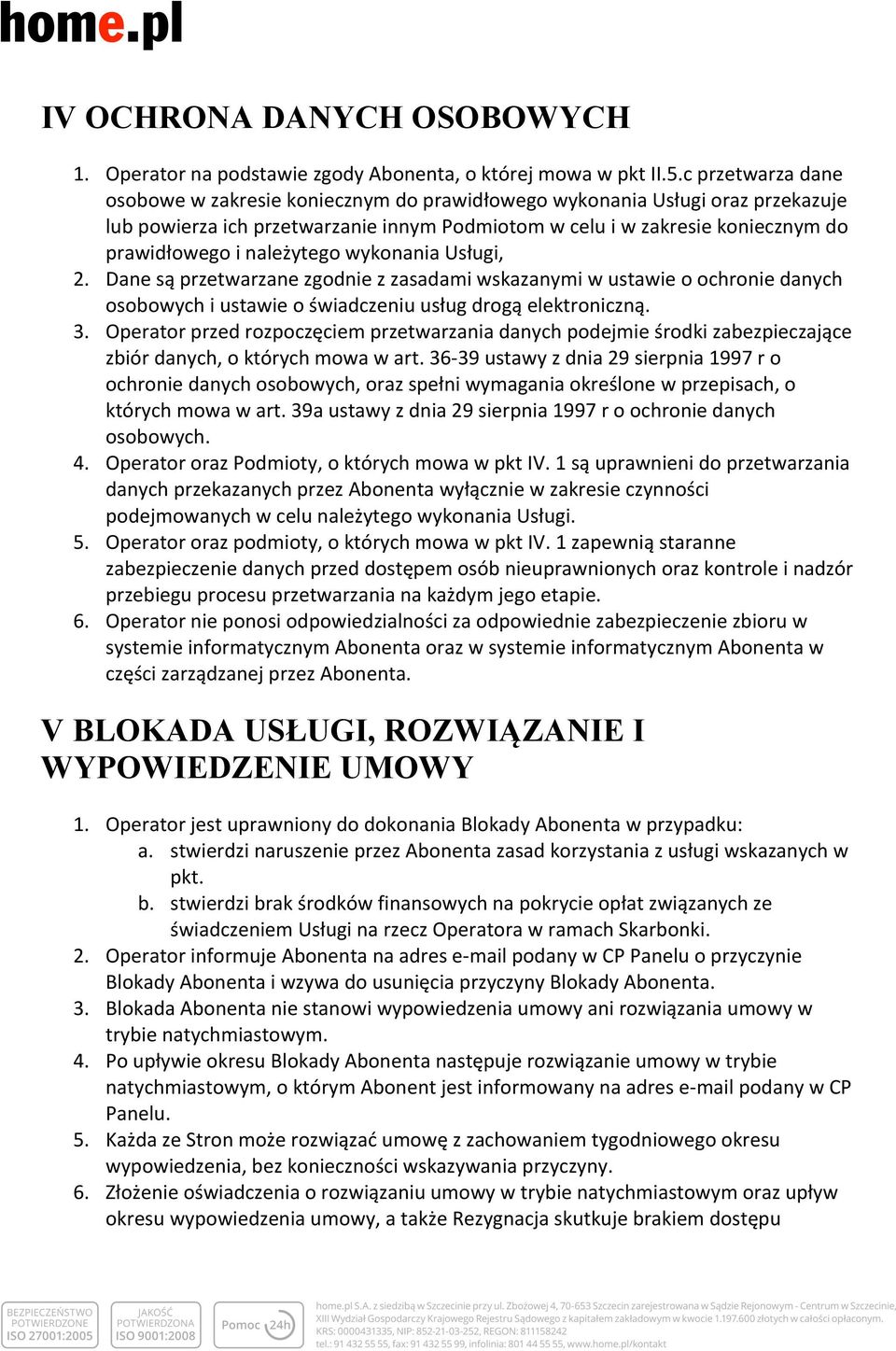 należytego wykonania Usługi, 2. Dane są przetwarzane zgodnie z zasadami wskazanymi w ustawie o ochronie danych osobowych i ustawie o świadczeniu usług drogą elektroniczną. 3.