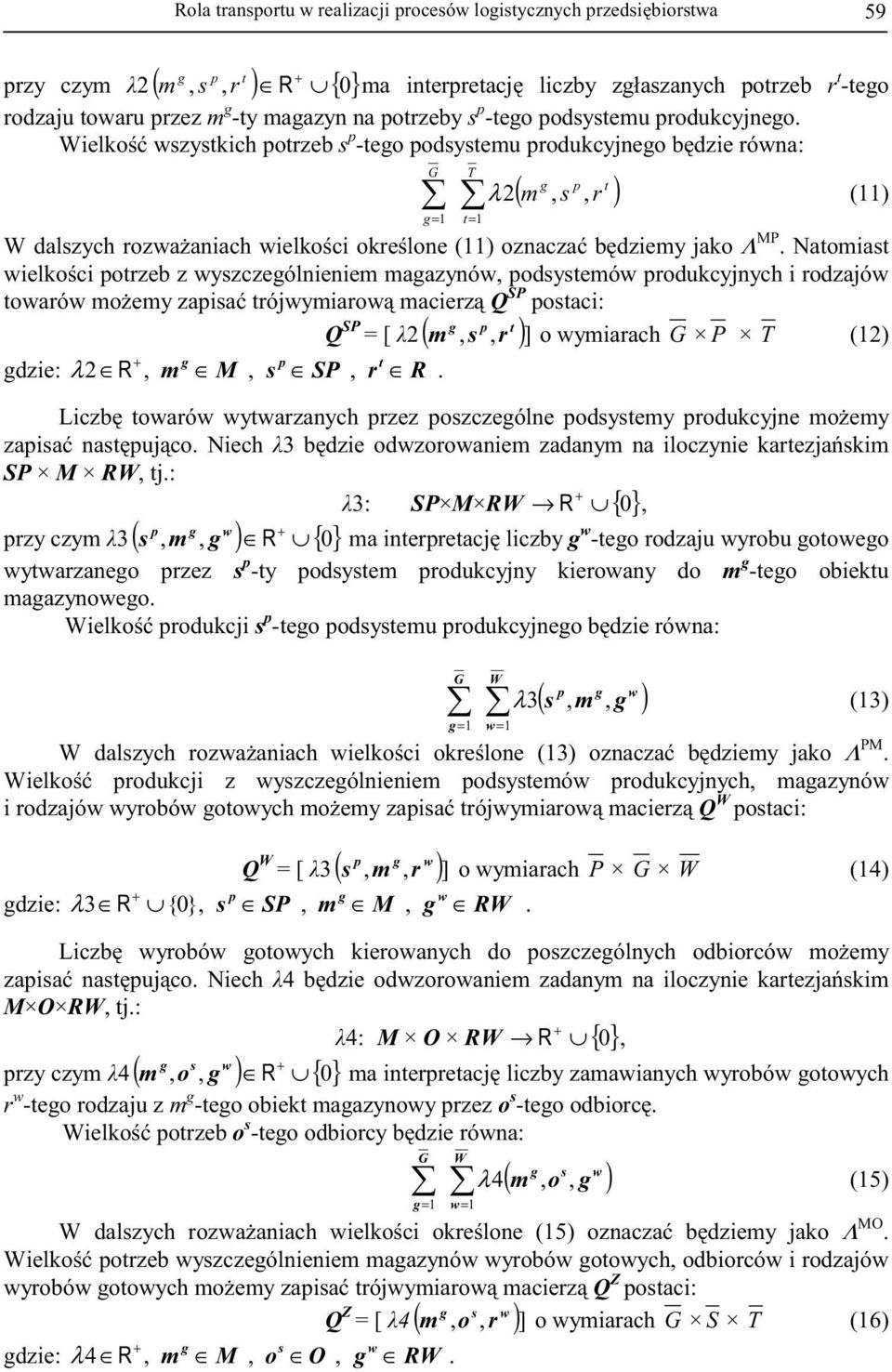 Wielko wszystkich potrzeb s p -tego podsystemu produkcyjnego bdzie równa: G g= 1 T t= 1 g p t ( m, s, r ) λ 2 (11) W dalszych rozwaaniach wielkoci okrelone (11) oznacza bdziemy jako Λ MP.