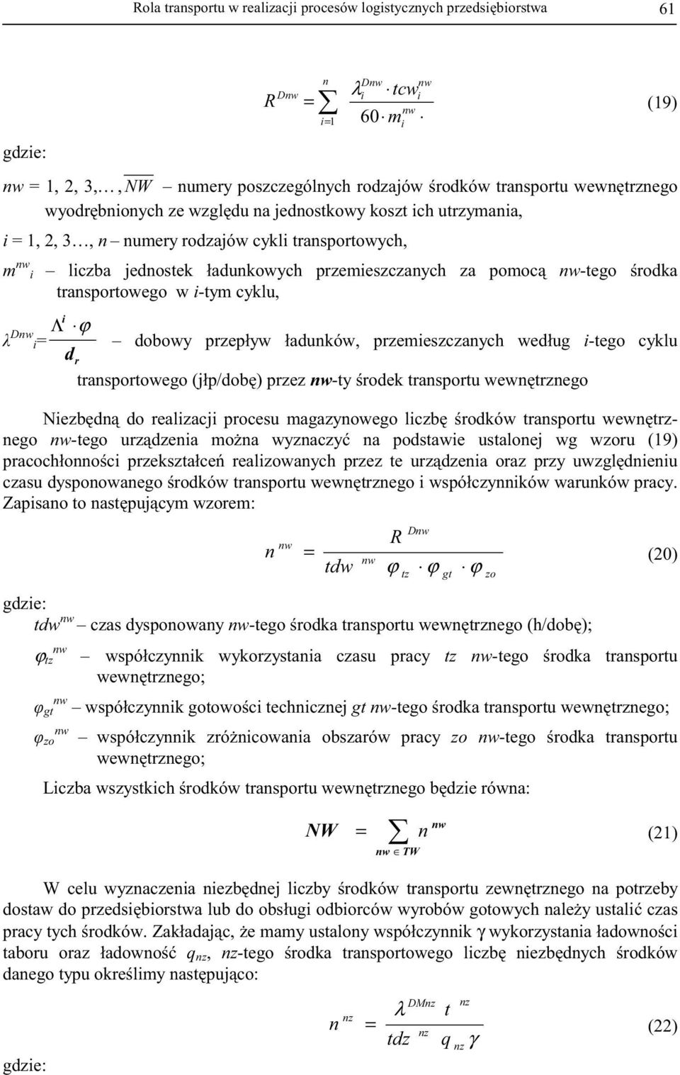 rodka transportowego w i-tym cyklu, i Λ ϕ Dnw i= dobowy przepływ ładunków, przemieszczanych według i-tego cyklu dr transportowego (jłp/dob) przez nw-ty rodek transportu wewntrznego Niezbdn do