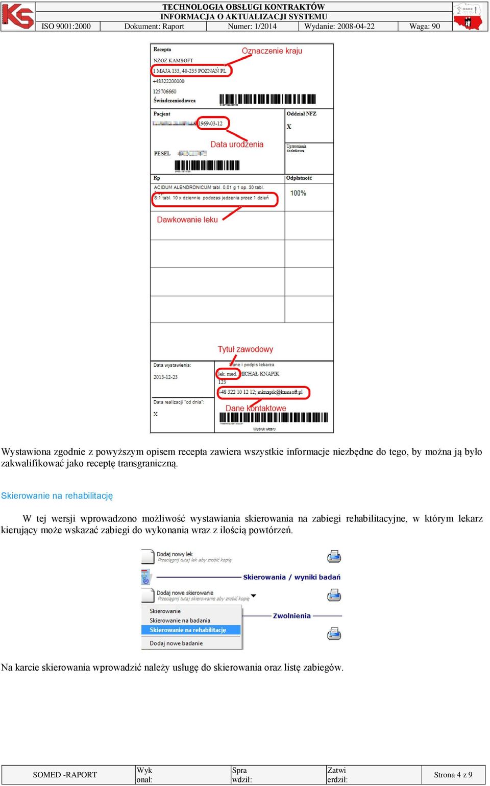 Skierowanie na rehabilitację W tej wersji wprowadzono możliwość wystawiania skierowania na zabiegi